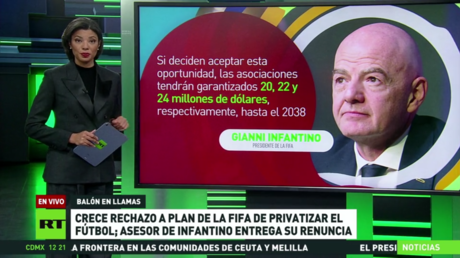 Crece rechazo a plan de la FIFA de privatizar el fútbol: asesor de Infantino entrega su renuncia