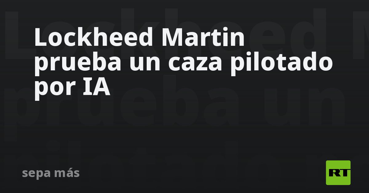 Lockheed Martin prueba un caza pilotado por IA
