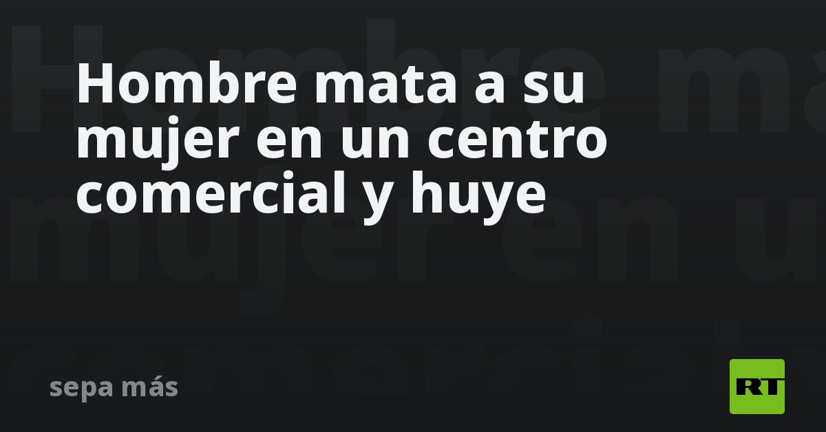 Hombre mata a su mujer en un centro comercial y huye