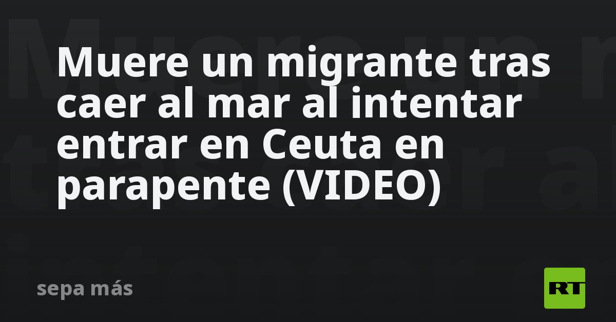 Muere un migrante tras caer al mar al intentar entrar en Ceuta en parapente (VIDEO)