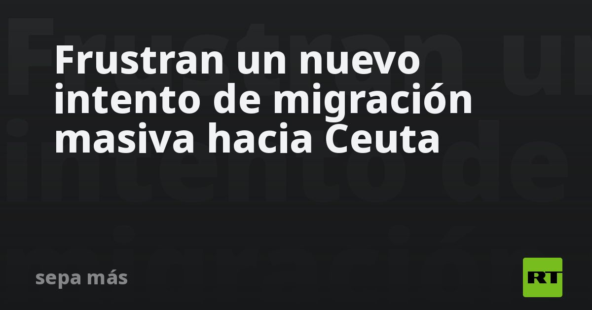 Frustran un nuevo intento de migración masiva hacia Ceuta