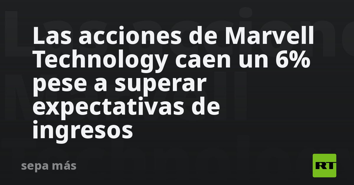 Las acciones de Marvell Technology caen un 6% pese a superar expectativas de ingresos