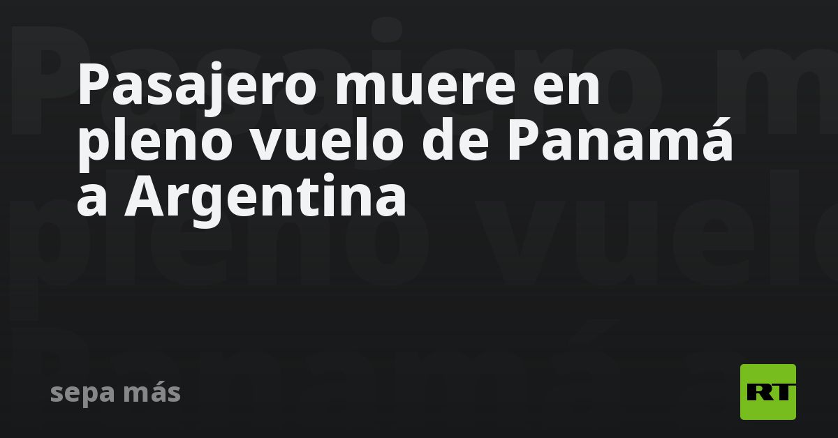 Pasajero muere en pleno vuelo de Panamá a Argentina
