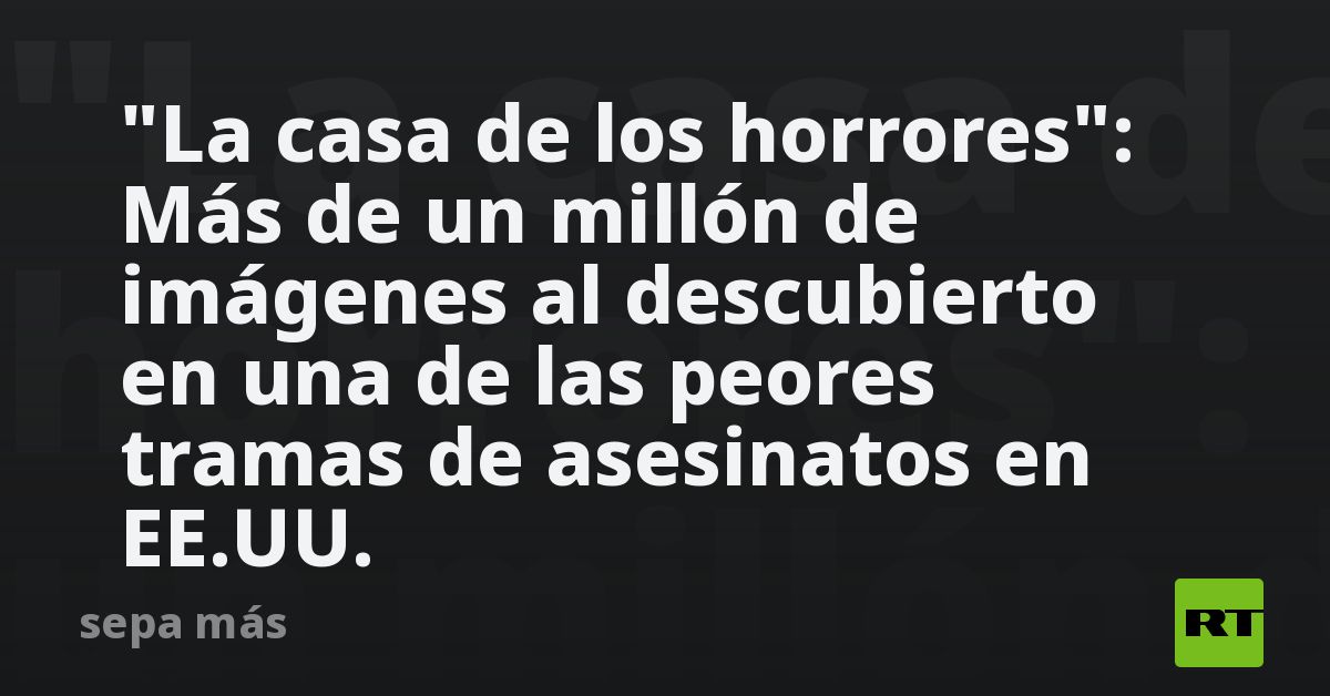 "La casa de los horrores": Más de un millón de imágenes al descubierto en una de las peores tramas de asesinatos en EE.UU.