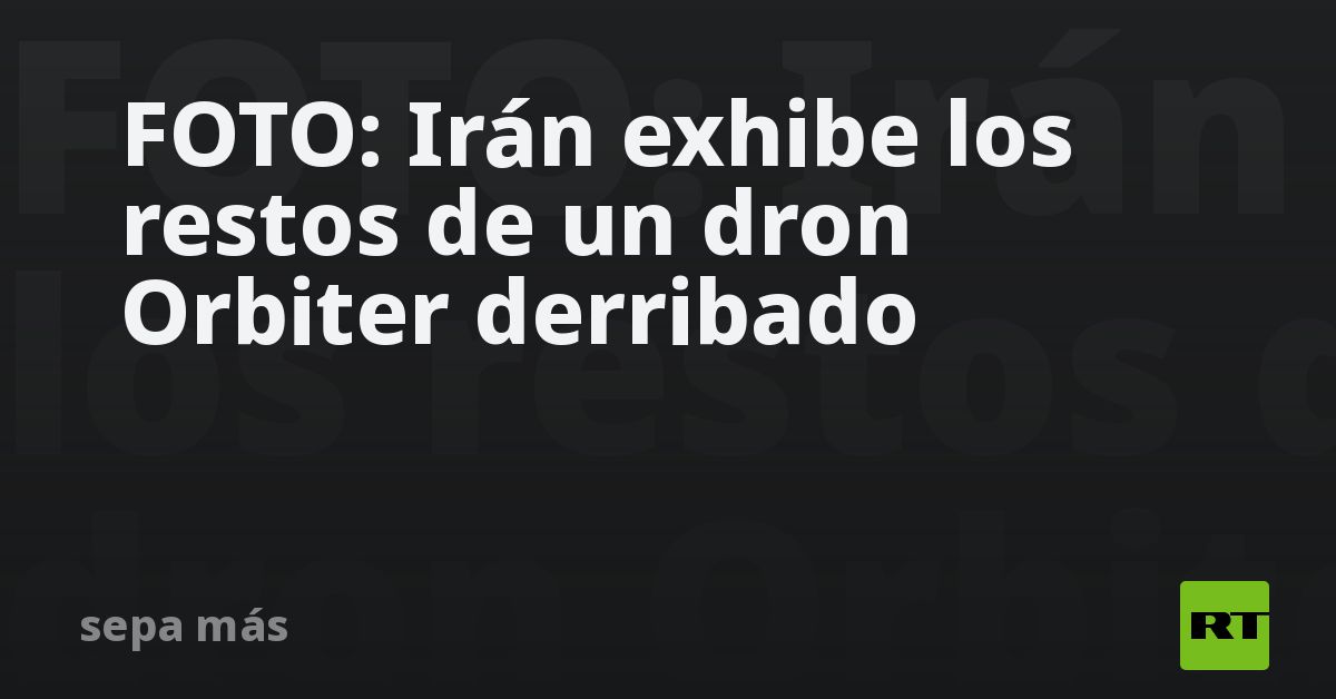 FOTO: Irán exhibe los restos de un dron Orbiter derribado