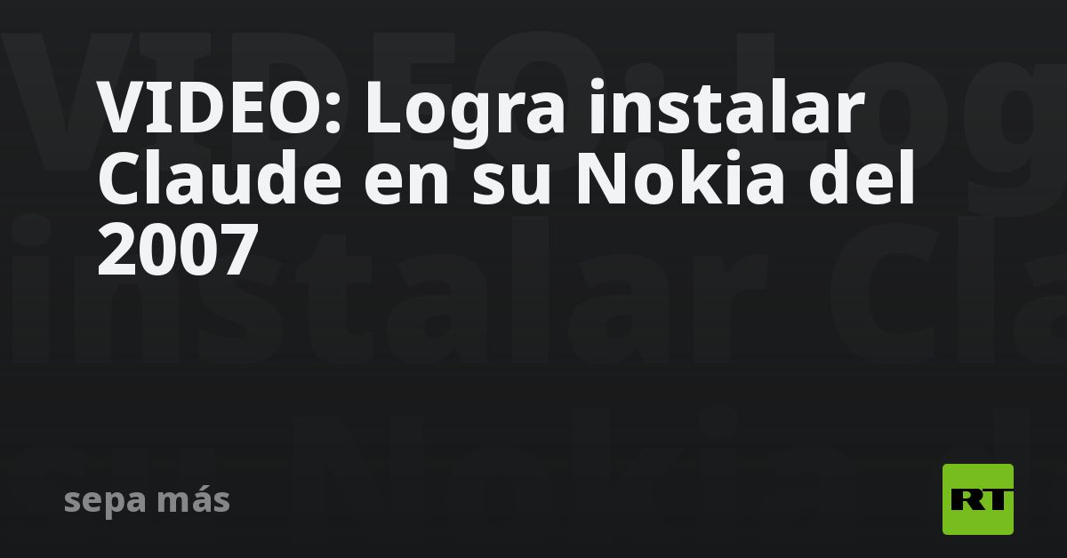 VIDEO: Logra instalar Claude en su Nokia del 2007