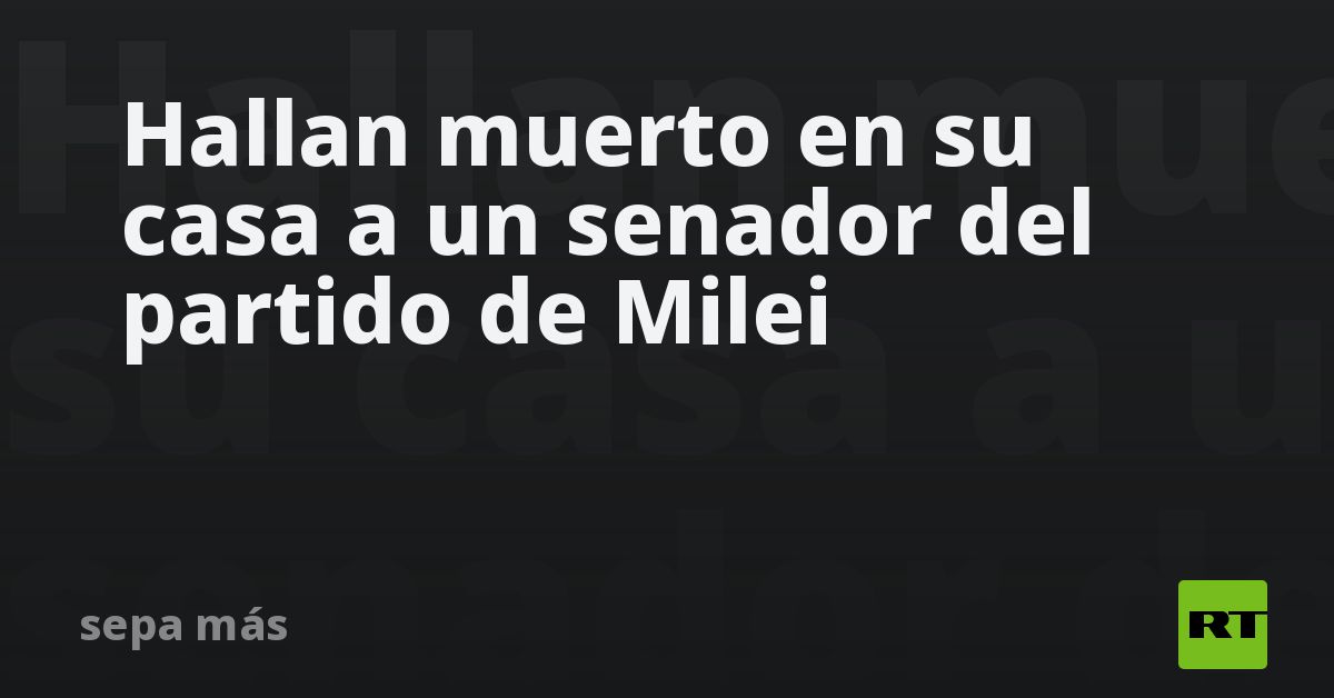 Hallan muerto en su casa a un senador del partido de Milei