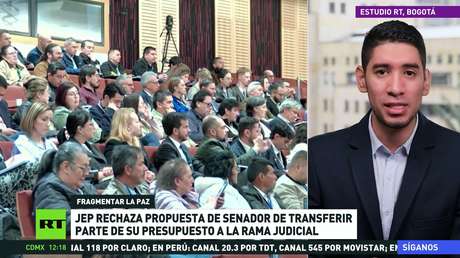 La JEP rechaza la propuesta de un senador colombiano de transferir parte de su presupuesto a la rama judicial