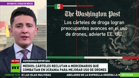 Medios: Cárteles en México reclutan a mercenarios que combatieron en Ucrania para mejorar el uso de drones