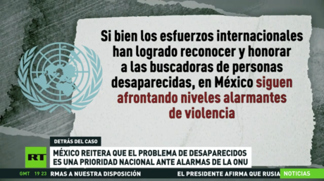 México reitera que el problema de los desaparecidos es una prioridad nacional ante las alarmas de la ONU