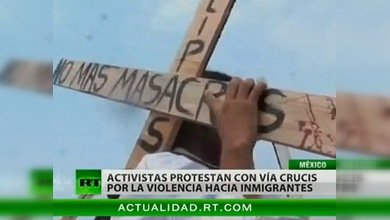 Vía Crucis del Migrante: una marcha de protesta contra la violencia en México