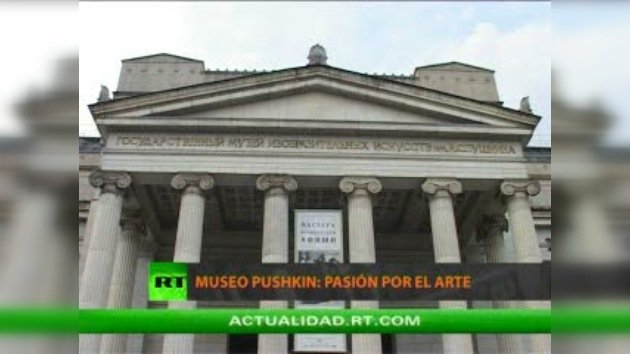 MUSEO PUSHKIN : PASIÓN POR EL ARTE