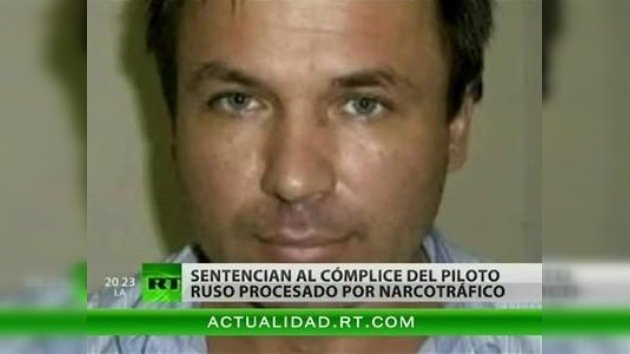 30 años de cárcel para el cómplice del piloto ruso acusado de narcotráfico en EE. UU.