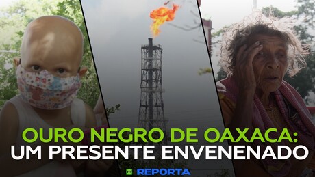 Ouro negro de Oaxaca: um presente tôxico - RT Reporta