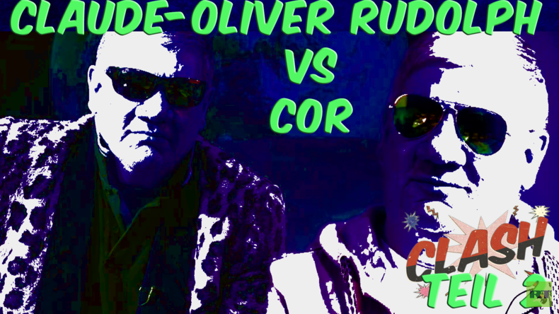 CLASH #17 – Claude-Oliver Rudolph vs. COR – Teil 2