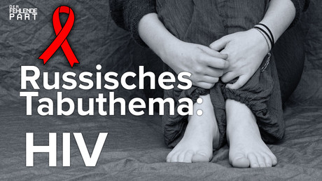 HIV in Russland – ein Problem der Aufklärung?