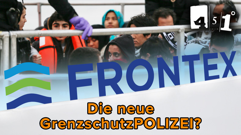 FRONTEX – Die neue EU-GrenzschutzPOLIZEI?| 451 Grad