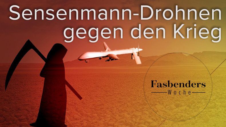 Fasbenders Woche: Sensenmann-Drohnen gegen den Krieg