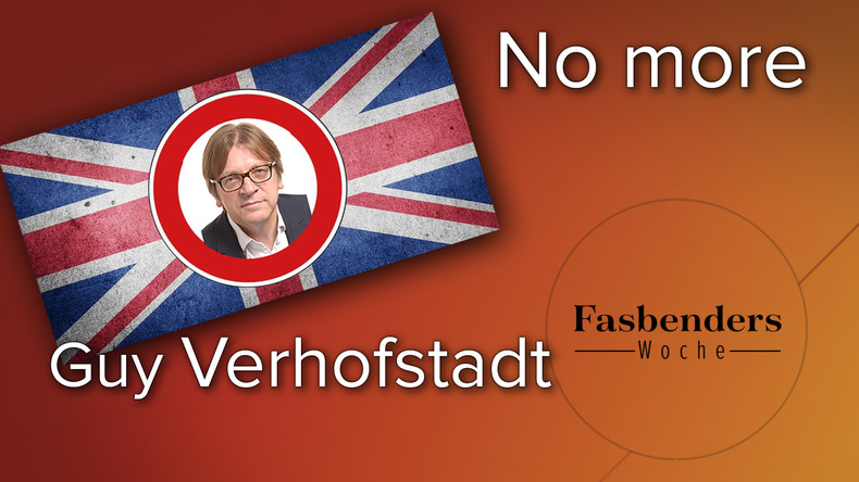 Fasbenders Woche: "No more Guy Verhofstadt"