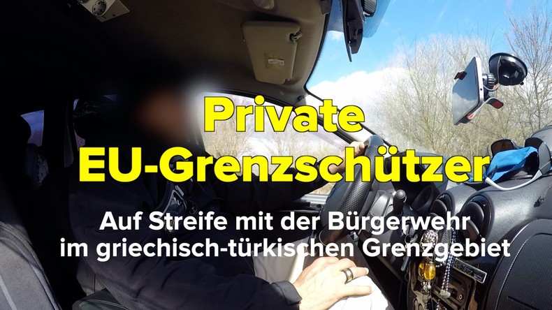 RT-Spezial: Private Grenzschützer an der EU-Außengrenze