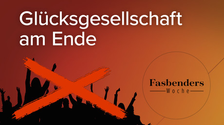 Fasbenders Woche: Glücksgesellschaft am Ende