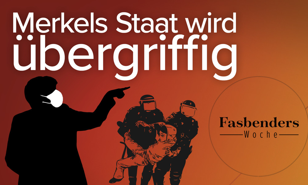 Fasbenders Woche: Merkels Staat wird übergriffig