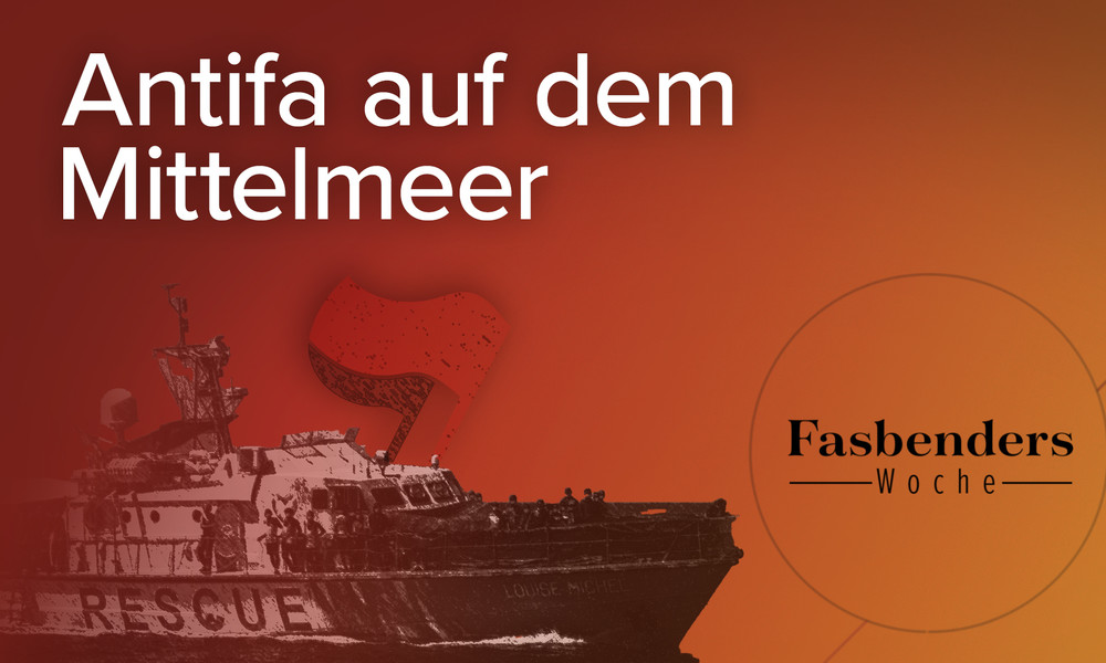 Fasbenders Woche: Antifa auf dem Mittelmeer