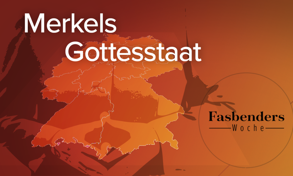 Fasbenders Woche: Merkels Gottesstaat