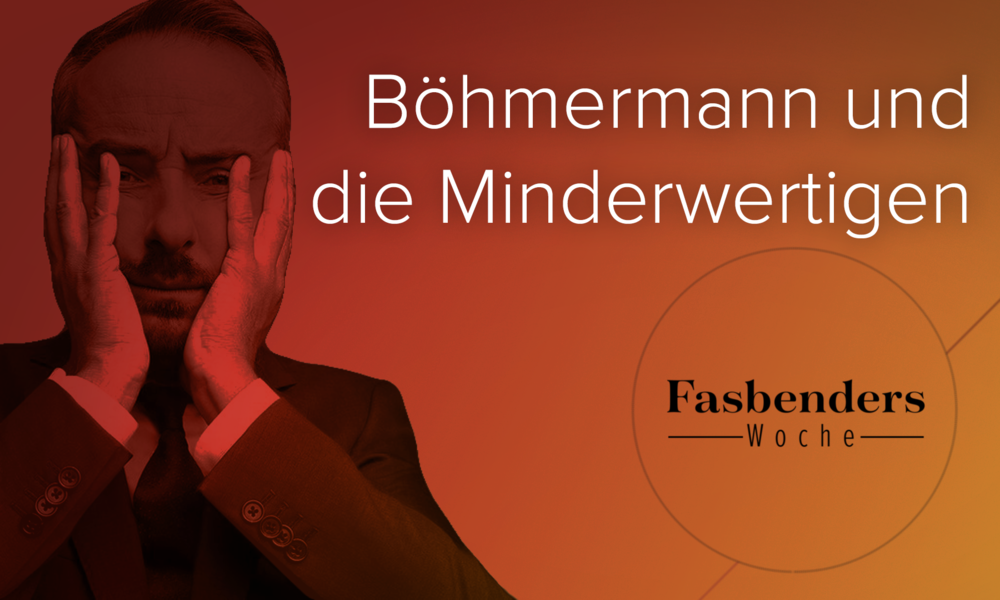 Fasbenders Woche: Böhmermann und die Minderwertigen