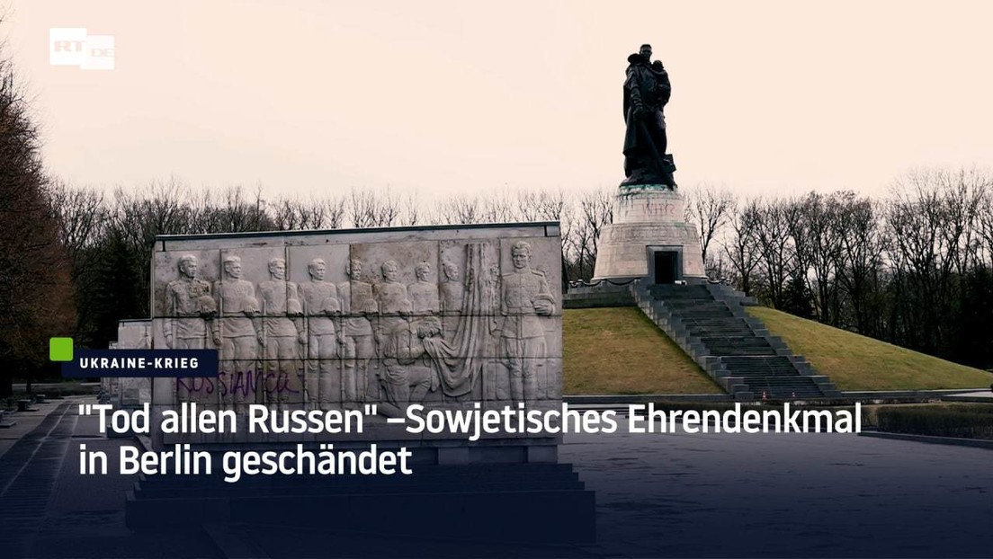 "Tod allen Russen" –Sowjetisches Ehrendenkmal in Berlin geschändet