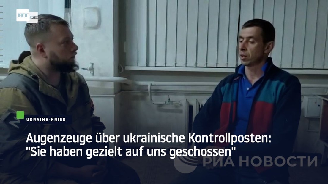 Augenzeuge über ukrainische Kontrollposten: "Sie haben gezielt auf uns geschossen"