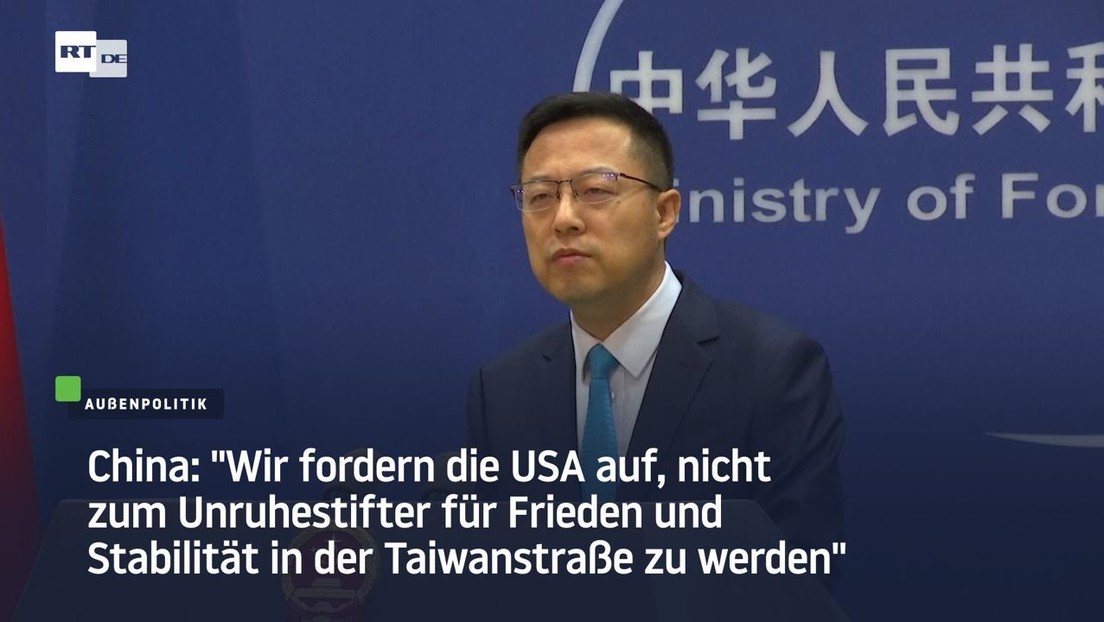China: "Wir fordern die USA auf, nicht zum Unruhestifter in der Taiwanstraße zu werden"