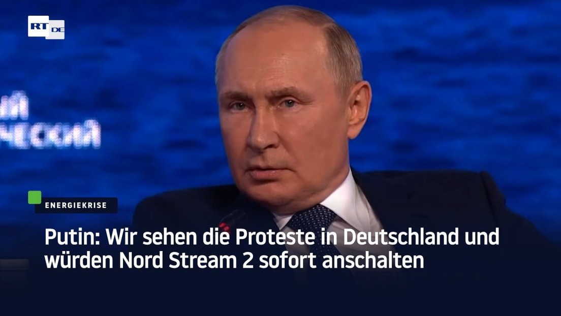 Putin: Wir sehen die Proteste in Deutschland und würden Nord Stream 2 sofort anschalten