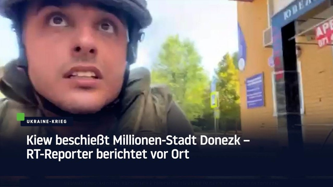 Kiew beschießt Millionenstadt Donezk – RT-Reporter berichtet vor Ort ...