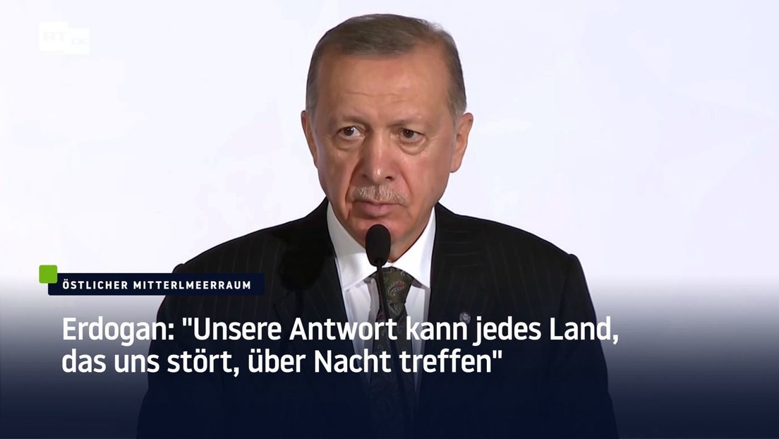 Erdogan: "Unsere Antwort kann jedes Land, das uns stört, über Nacht treffen"