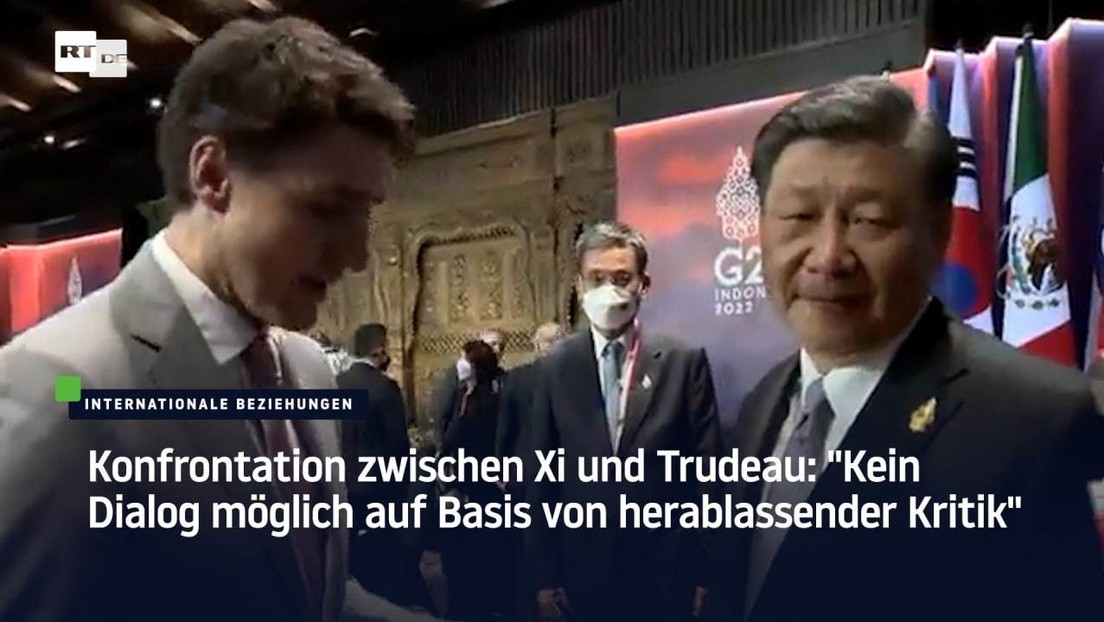 Konfrontation zwischen Xi und Trudeau: "Kein Dialog möglich auf Basis von herablassender Kritik"