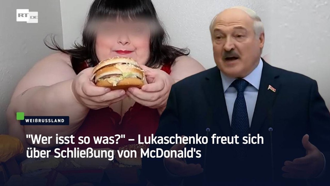 "Wer isst so was?" – Lukaschenko freut sich über Schließung von McDonald's