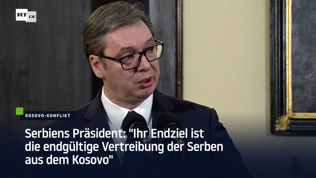 Serbiens Präsident: "Ihr Endziel ist die endgültige Vertreibung der Serben aus dem Kosovo"