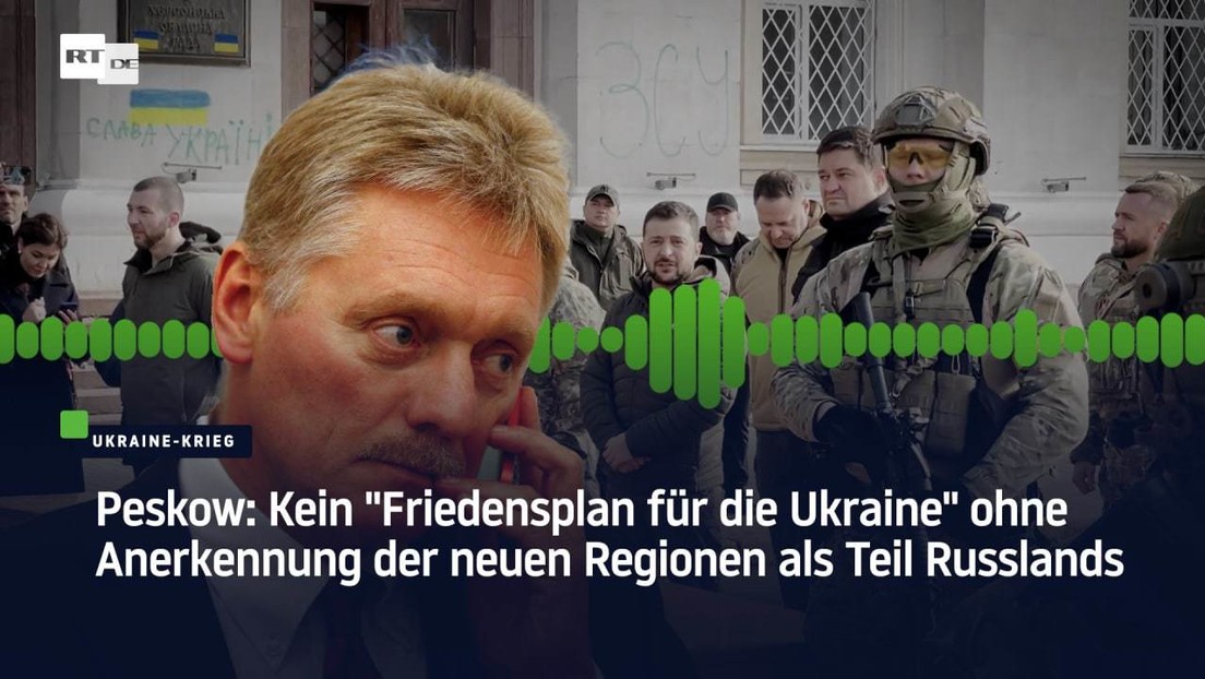 Peskow: Kein "Friedensplan für die Ukraine" ohne Anerkennung der neuen Regionen als Teil Russlands