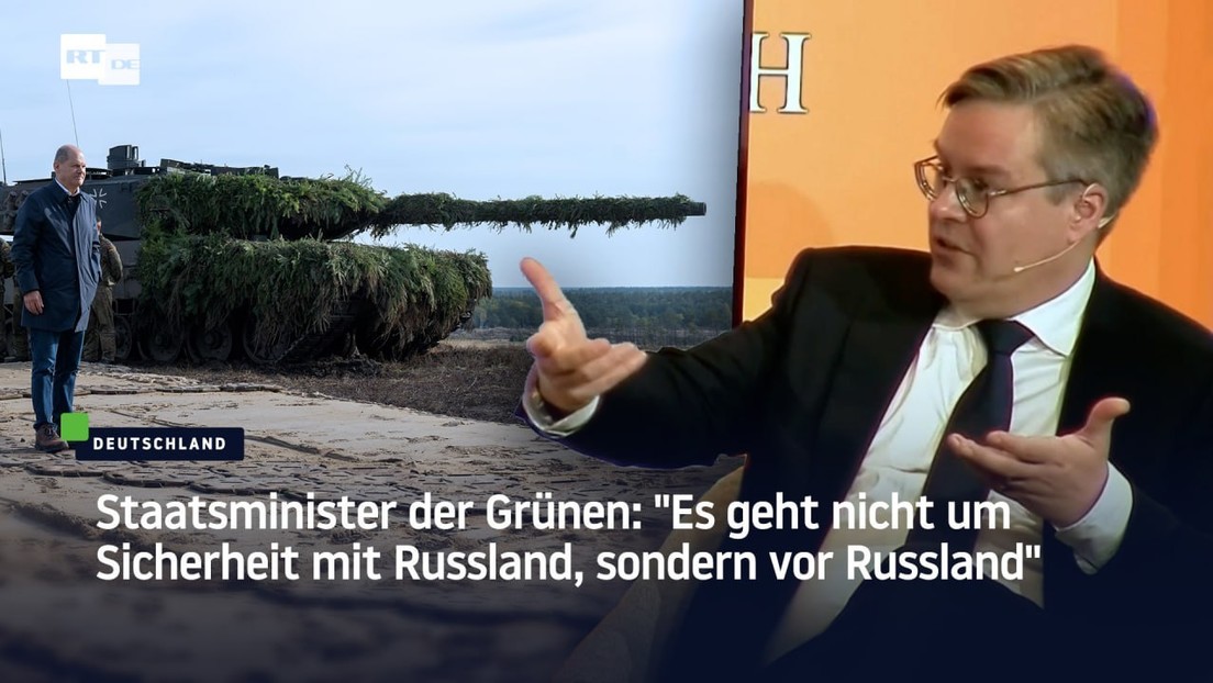 Staatsminister der Grünen: "Es geht nicht um Sicherheit mit Russland, sondern vor Russland"