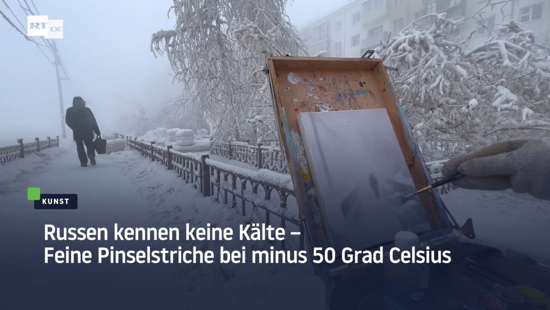 Russen kennen keine Kälte – Feine Pinselstriche bei minus 50 Grad Celsius