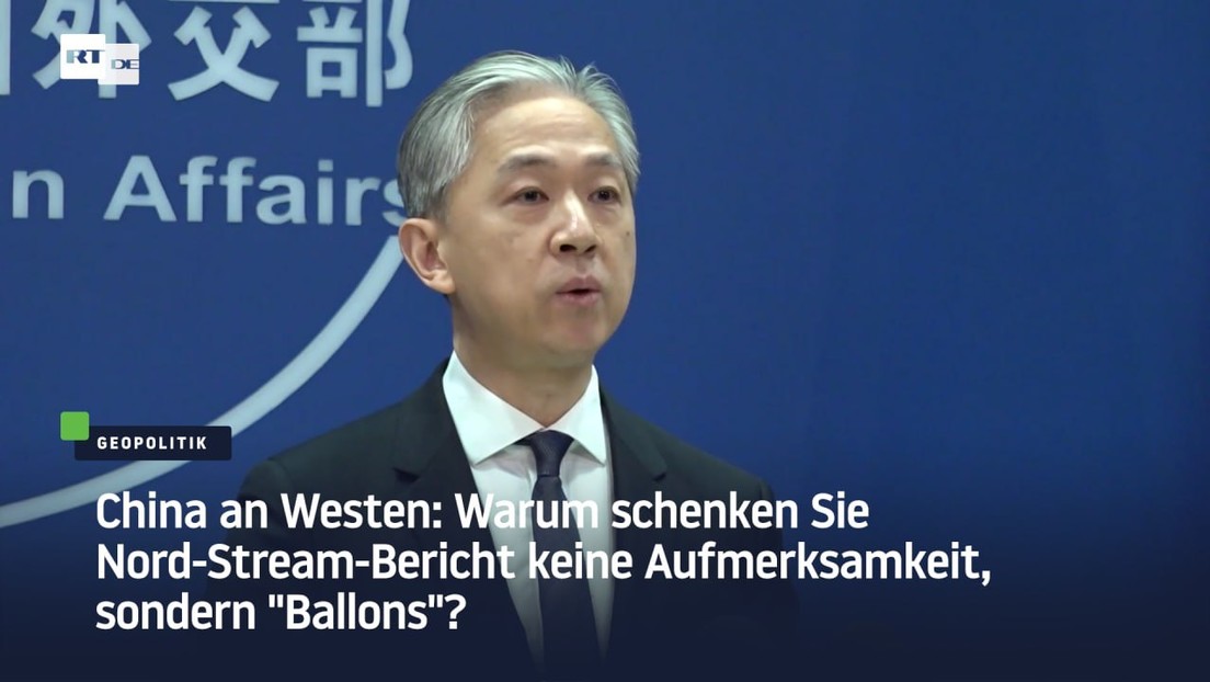 China an Westen: Warum schenken Sie Nord-Stream-Bericht keine Aufmerksamkeit, sondern "Ballons"?