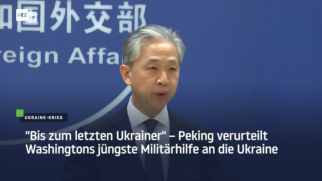 "Bis zum letzten Ukrainer" – Peking verurteilt Washingtons jüngste Militärhilfe an die Ukraine