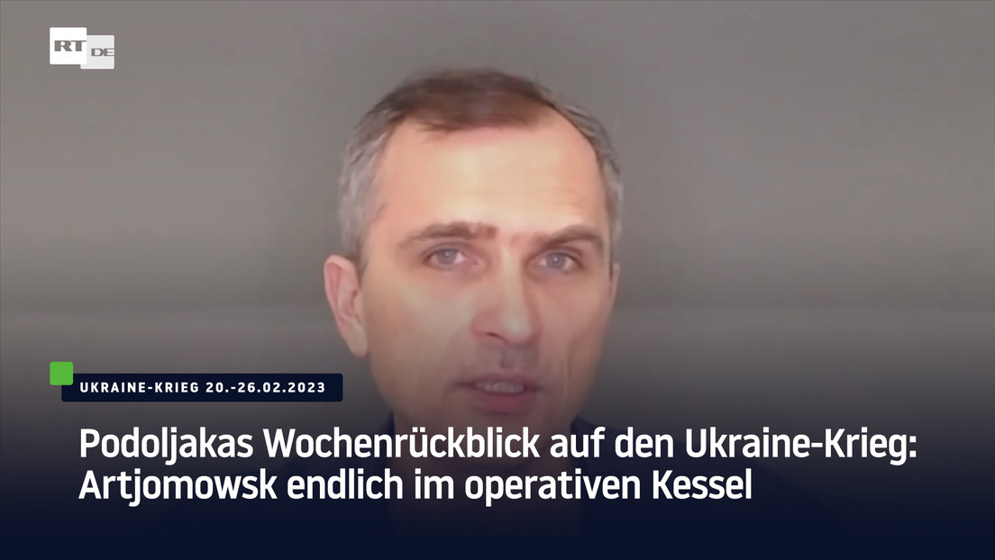 Podoljakas Wochenrückblick auf den Ukraine-Krieg: Artjomowsk endlich im operativen Kessel