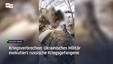Amoklauf oder befohlenes Verbrechen? Ukrainische Soldaten erschießen russische Kriegsgefangene