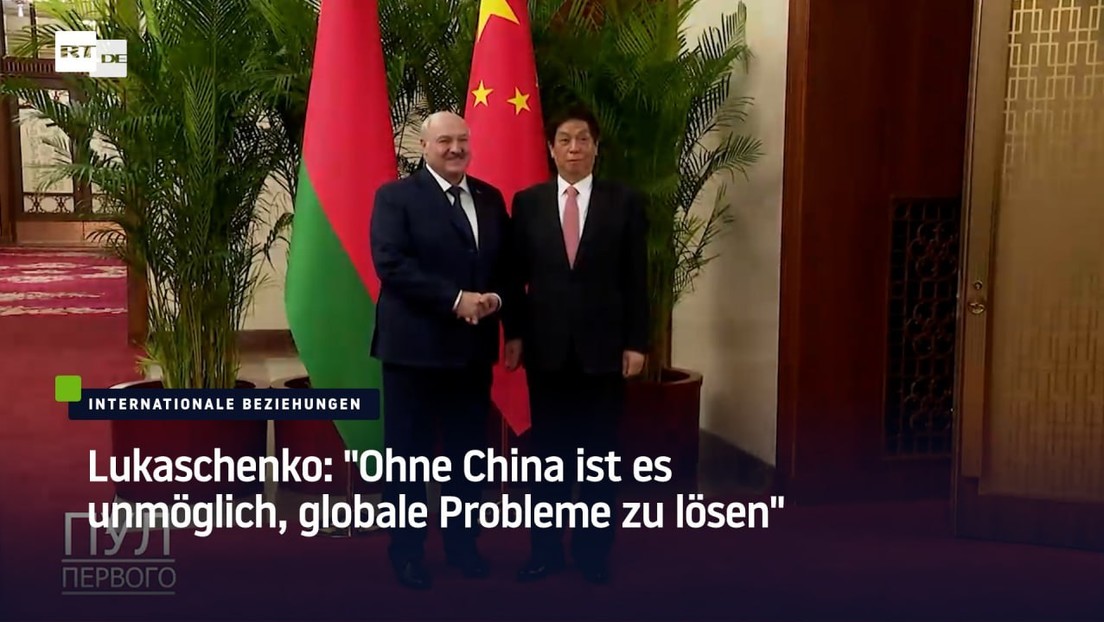 Lukaschenko: "Ohne China ist es unmöglich, globale Probleme zu lösen"
