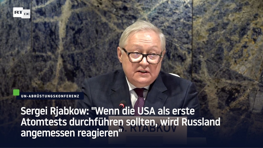Sergei Rjabkow: "Wenn USA als erste Atomtests durchführen, wird Russland angemessen reagieren"