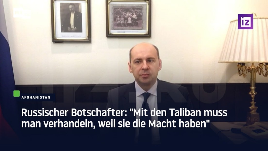 Russischer Botschafter: "Mit den Taliban muss man verhandeln, weil sie die Macht haben"