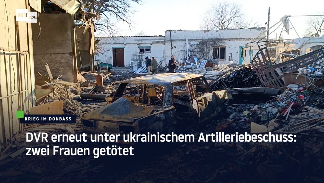 Donezker Volksrepublik erneut unter ukrainischem Artilleriebeschuss: zwei Frauen getötet