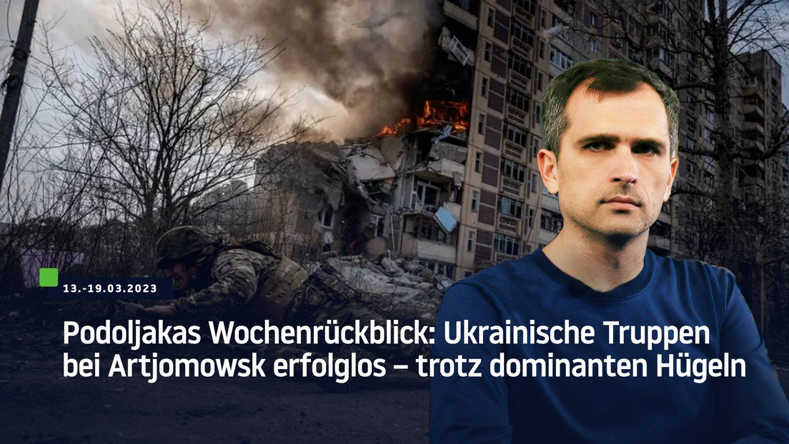 Podoljakas Wochenrückblick: Ukrainische Truppen bei Artjomowsk erfolglos